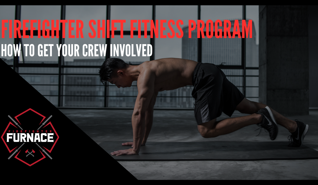 Firefighter Shift Fitness Program – How to Get Your Crew Involved